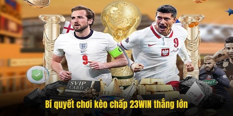 Bí quyết chơi kèo châu Á 23WIN thắng lớn