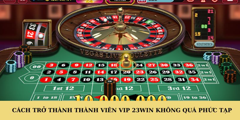Cách trở thành thành viên VIP 23WIN không quá phức tạp