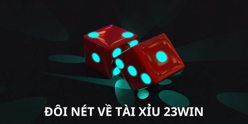 Đôi nét về Tài Xỉu 23WIN