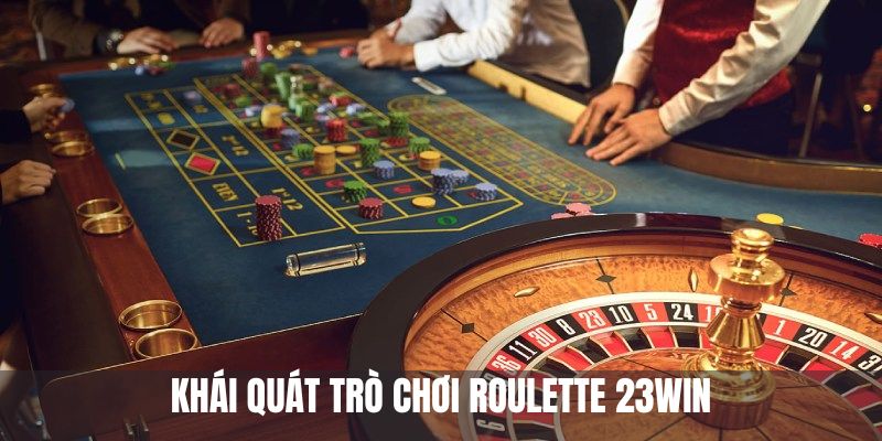 Khái quát trò chơi Roulette 23WIN