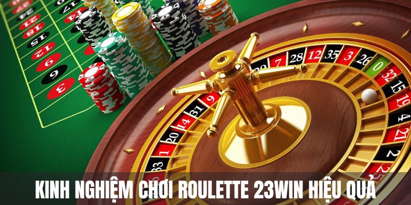 Kinh nghiệm chơi Roulette 23WIN hiệu quả