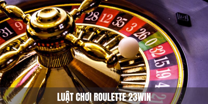 Luật chơi Roulette 23WIN