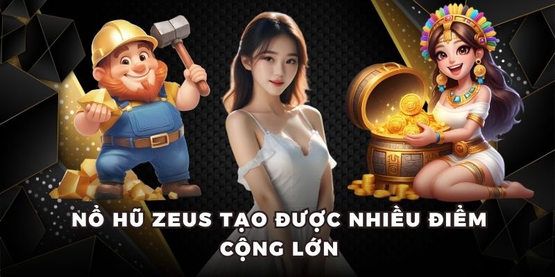 Nổ hũ Zeus 23WIN tạo được nhiều điểm cộng lớn