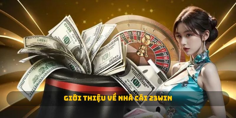 Rút tiền 23WIN - Giới thiệu về nhà cái