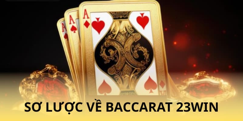 Sơ lược về trò chơi Baccarat 23WIN