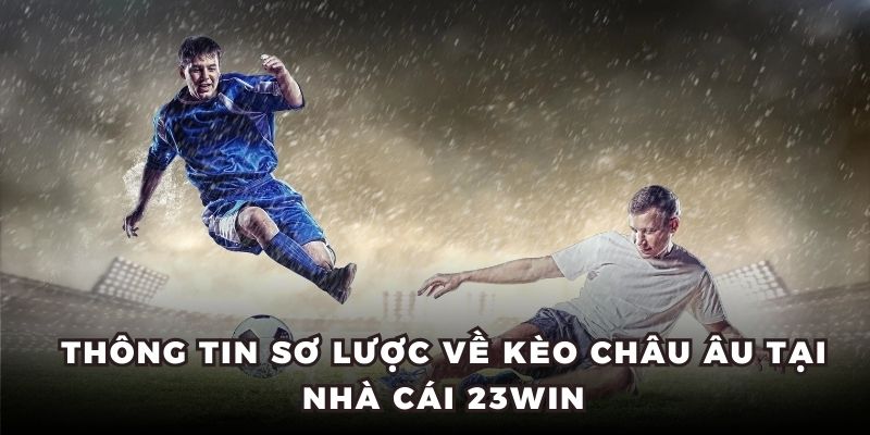 Thông tin sơ lược về kèo châu Âu tại nhà cái 23WIN