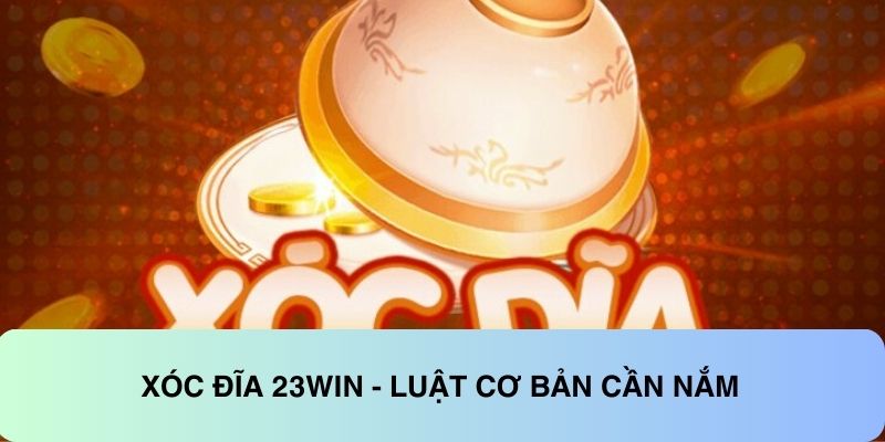 Xóc đĩa 23WIN - Luật cơ bản cần nắm